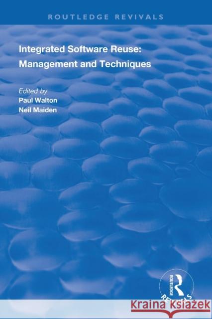 Integrated Software Reuse: Management and Techniques Paul Walton Neil Maiden 9781138316669 Routledge