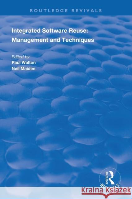 Integrated Software Reuse: Management and Techniques Paul Walton Neil Maiden 9781138316669