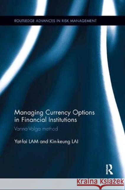 Managing Currency Options in Financial Institutions: Vanna-Volga Method Kin Keung Lai Yat Fai Lam  9781138316935 Routledge
