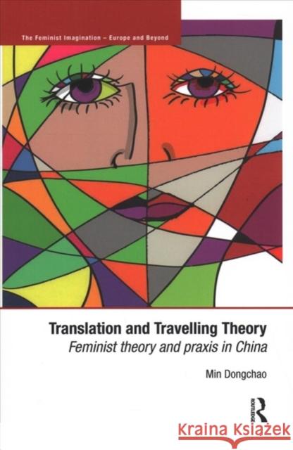 Translation and Travelling Theory: Feminist Theory and Praxis in China Dongchao Min (Shanghai University, China   9781138317062 Routledge