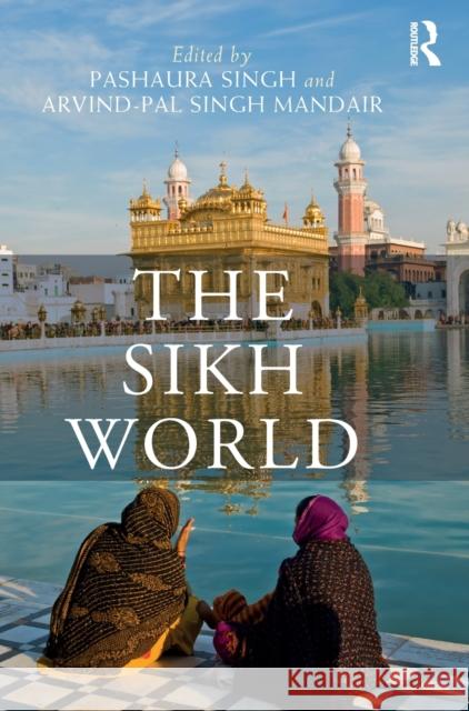 The Sikh World Pashaura Singh Arvind-Pal Sing 9781138317123
