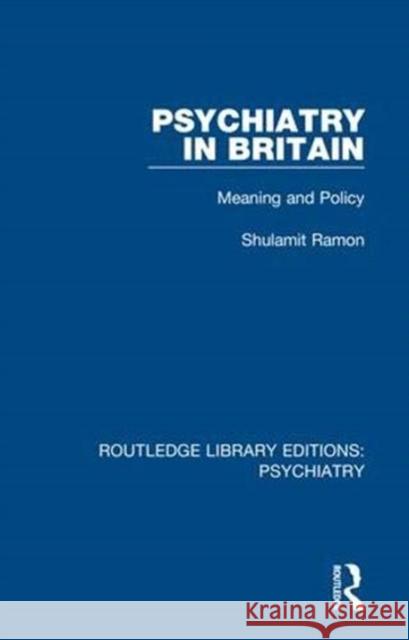 Psychiatry in Britain: Meaning and Policy Shulamit Ramon 9781138317215