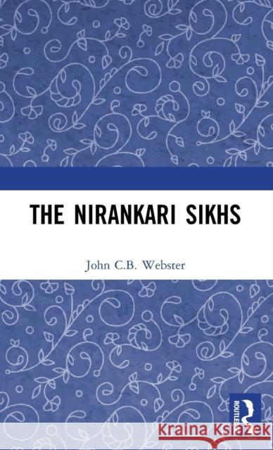 The Nirankari Sikhs John C. B. Webster 9781138317239 Routledge