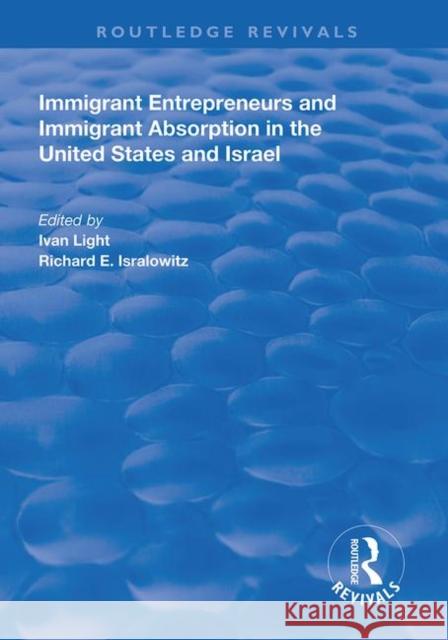 Immigrant Entrepreneurs and Immigrants in the United States and Israel Ivan Light Richard E. Isralowitz 9781138317321