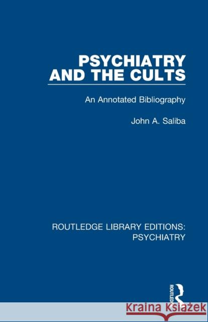 Psychiatry and the Cults: An Annotated Bibliography John a. Saliba 9781138317369 Routledge