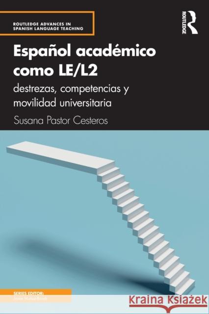 Español Académico Como Le/L2: Destrezas, Competencias Y Movilidad Universitaria Pastor Cesteros, Susana 9781138317512 Routledge