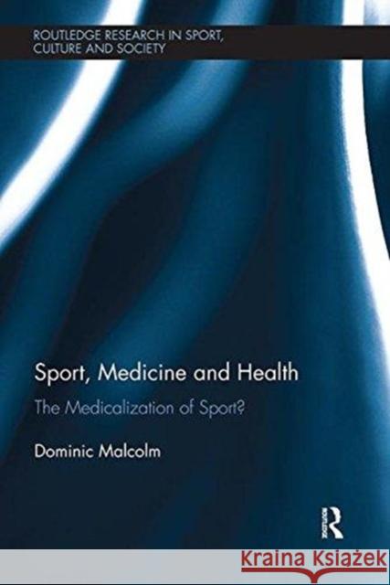 Sport, Medicine and Health: The Medicalization of Sport? Dominic Malcolm 9781138317659 Routledge