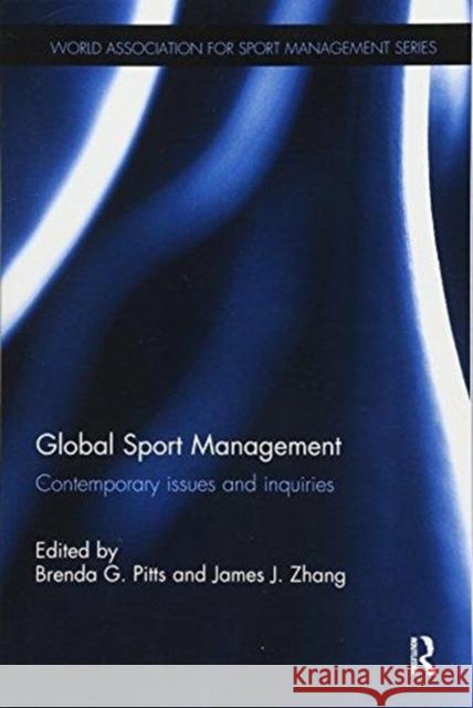 Global Sport Management: Contemporary Issues and Inquiries Brenda G. Pitts James J. Zhang 9781138317680