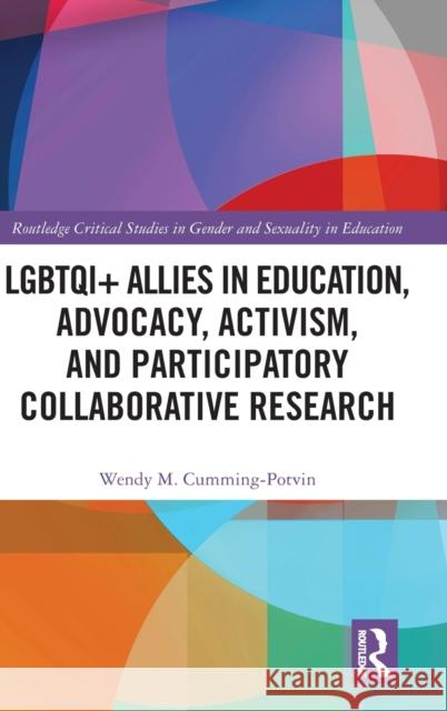 Lgbtqi+ Allies in Education, Advocacy, Activism, and Participatory Collaborative Research Wendy M. Cumming-Potvin 9781138317734 Routledge