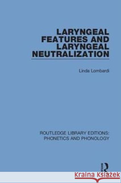 Laryngeal Features and Laryngeal Neutralization Linda Lombardi 9781138317888 Routledge