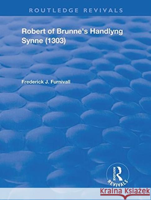 Robert of Brunne's Handlyng Synne (1303): And Its French Original Furnivall, Frederick J. 9781138318038