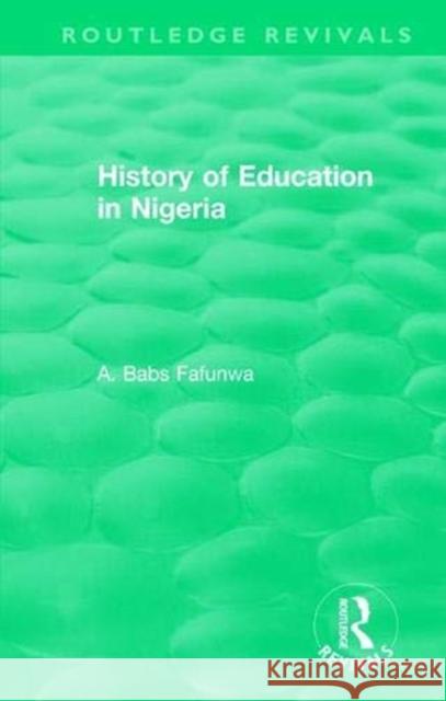 History of Education in Nigeria A. Babs Fafunwa 9781138318052 Taylor & Francis Ltd