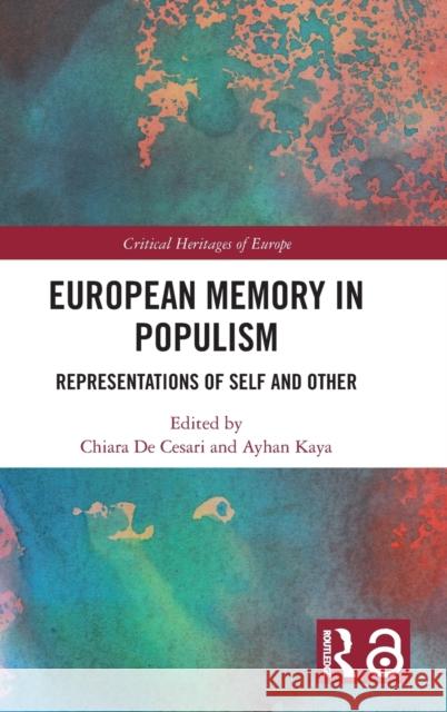 European Memory in Populism: Representations of Self and Other Chiara d Ayhan Kaya 9781138318113 Routledge