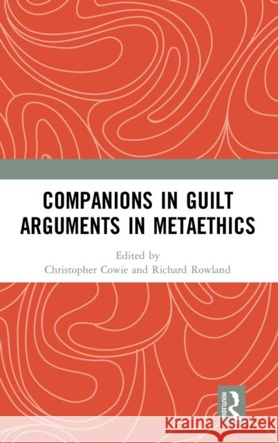 Companions in Guilt Arguments in Metaethics Cowie, Christopher 9781138318335 Routledge
