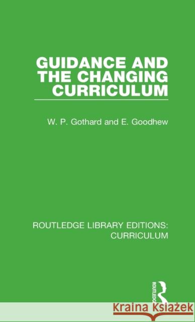 Guidance and the Changing Curriculum W. P. Gothard, E. Goodhew 9781138318540 Taylor and Francis