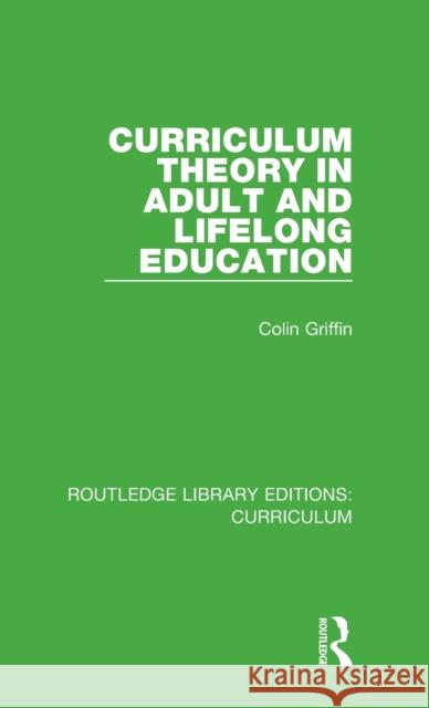 Curriculum Theory in Adult and Lifelong Education Colin Griffin 9781138318595 Taylor and Francis