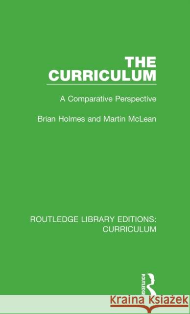 The Curriculum: A Comparative Perspective Brian Holmes, Martin McLean 9781138318779 Taylor and Francis