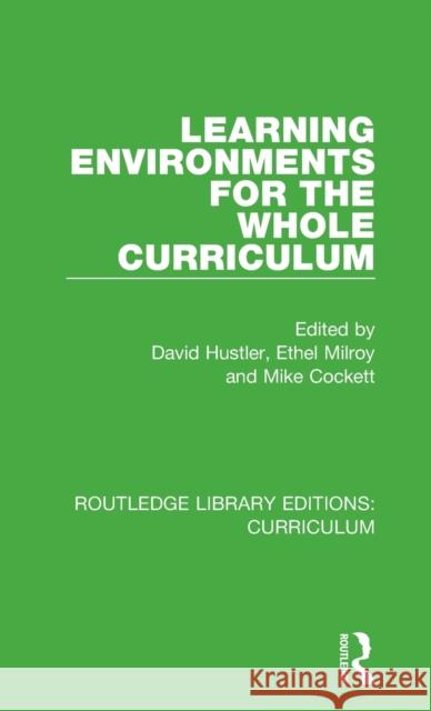 Learning Environments for the Whole Curriculum David Hustler, Ethel Milroy, Mike Cockett 9781138318823 Taylor and Francis