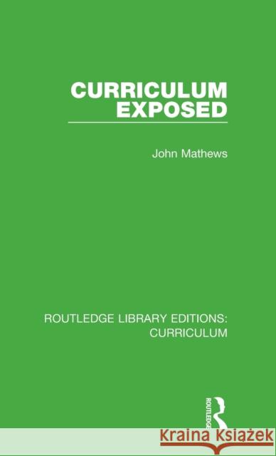 Curriculum Exposed John Mathews 9781138318830 Taylor and Francis