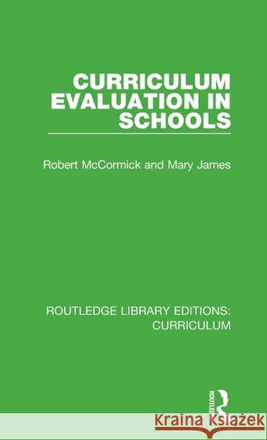 Curriculum Evaluation in Schools Robert McCormick, Mary James 9781138318878