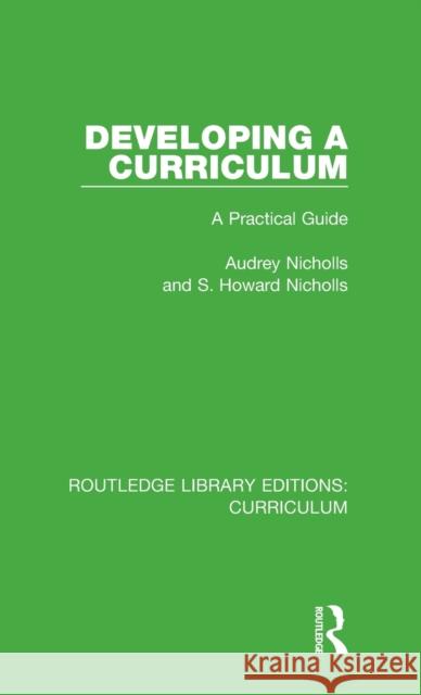 Developing a Curriculum: A Practical Guide Audrey Nicholls, S. Howard Nicholls 9781138318939 Taylor and Francis
