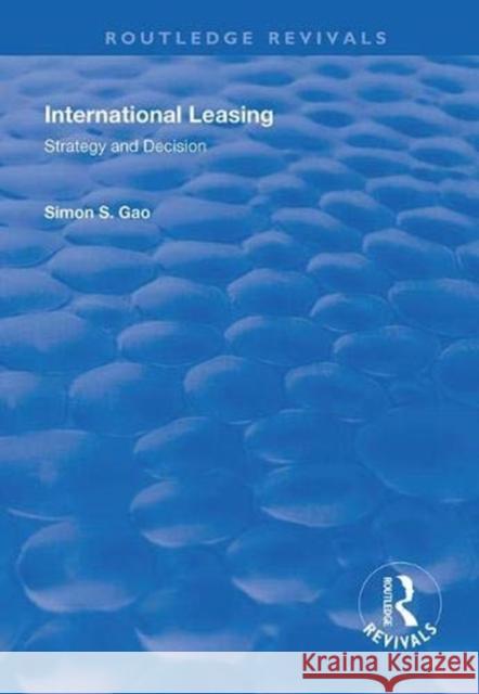 International Leasing: Strategy and Decision Simon S. Gao 9781138319059 Routledge