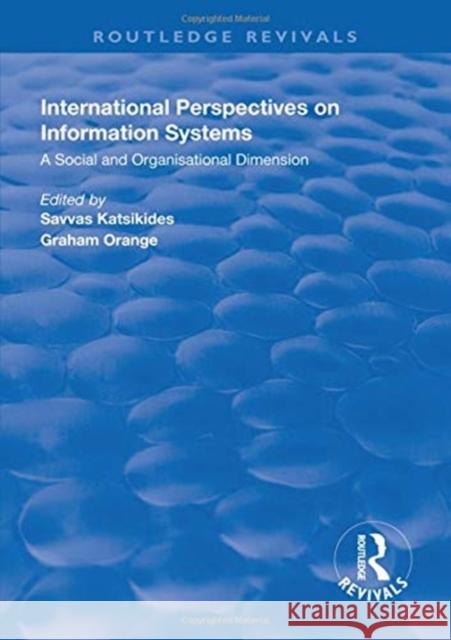 International Perspectives on Information Systems: A Social and Organisational Dimension Savvas Katsikdes Graham Orange  9781138319189 Routledge