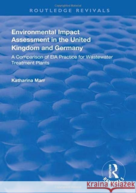 Environmental Impact Assessment in the United Kingdom and Germany: Comparision of Eia Practice for Wastewater Treatment Plants Marr, Katharina 9781138319301