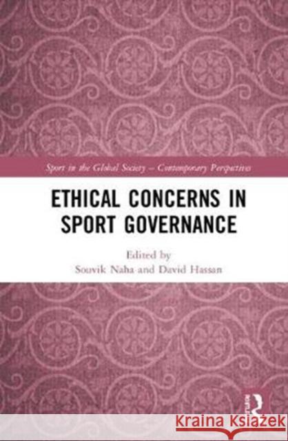 Ethical Concerns in Sport Governance Souvik Naha David Hassan 9781138319318 Routledge