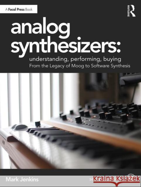 Analog Synthesizers: Understanding, Performing, Buying: From the Legacy of Moog to Software Synthesis Mark Jenkins (, Writer for Melody Maker, Keyboard, and Music Week magazines, Birmingham, UK) 9781138319363