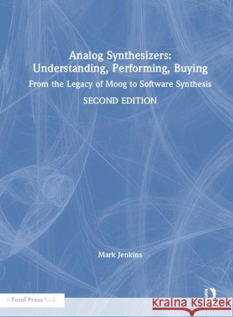 Analog Synthesizers: Understanding, Performing, Buying: From the Legacy of Moog to Software Synthesis Mark Jenkins   9781138319387 Routledge