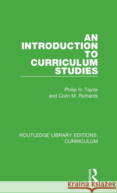 An Introduction to Curriculum Studies Philip H. Taylor, Colin M. Richards 9781138319455 Taylor and Francis