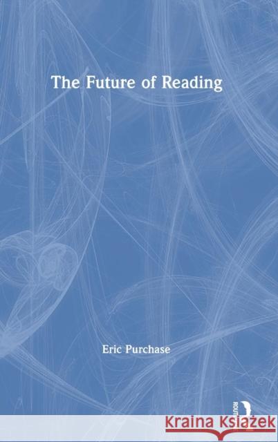 The Future of Reading Eric Purchase 9781138319493 Routledge