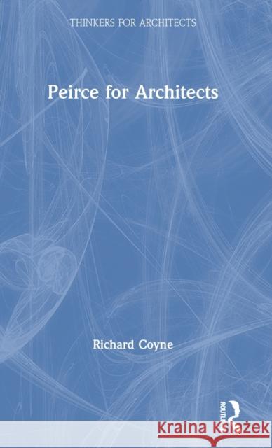 Peirce for Architects Richard Coyne 9781138319578