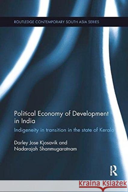 Political Economy of Development in India: Indigeneity in Transition in the State of Kerala Shanmugaratnam, Nadarajah 9781138319608 Routledge