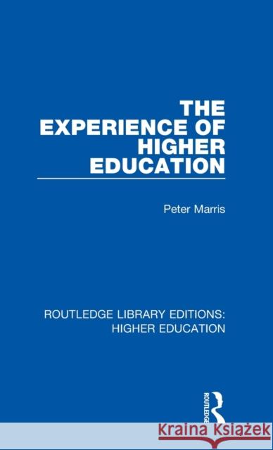 The Experience of Higher Education Peter Marris 9781138319660 Taylor and Francis