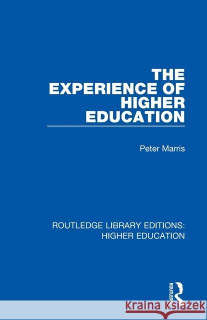 The Experience of Higher Education Peter Marris 9781138319707