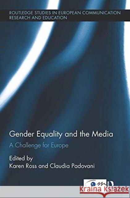 Gender Equality and the Media: A Challenge for Europe Karen Ross (Newcastle University, UK) Claudia Padovani (University of Padova,   9781138319806