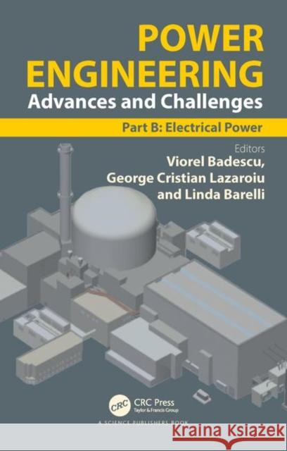 Power Engineering: Advances and Challenges Part B: Electrical Power Viorel Badescu George Christian Lazaroiu Linda Barelli 9781138319875