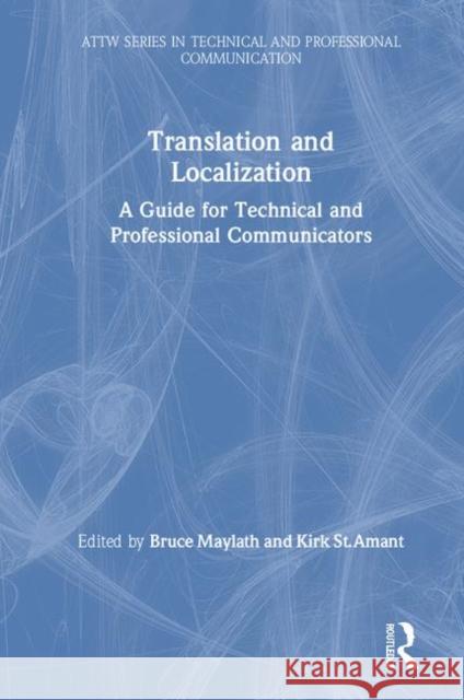 Translation and Localization: A Guide for Technical and Professional Communicators Maylath, Bruce 9781138319936 Routledge