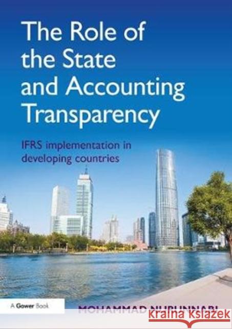 The Role of the State and Accounting Transparency: Ifrs Implementation in Developing Countries Nurunnabi, Mohammad 9781138320123 Routledge