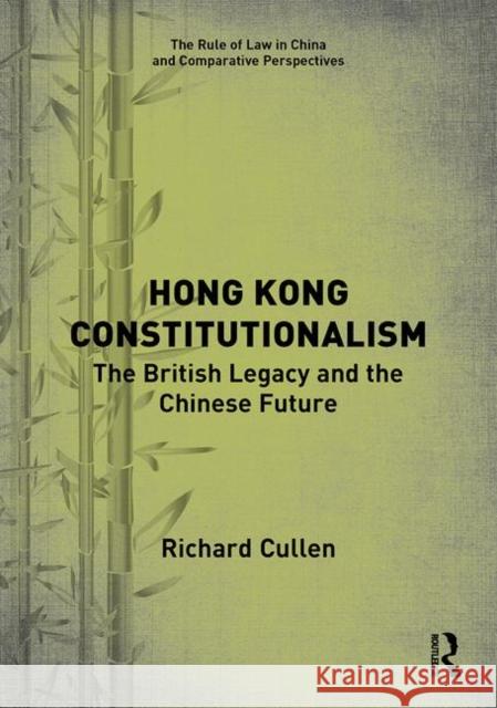Hong Kong Constitutionalism: The British Legacy and the Chinese Future Richard Cullen 9781138320130 Routledge