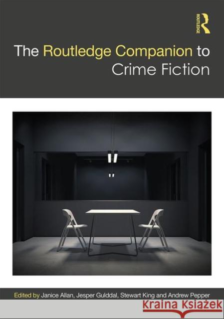The Routledge Companion to Crime Fiction Janice Allan Jesper Gulddal Stewart King 9781138320352 Routledge