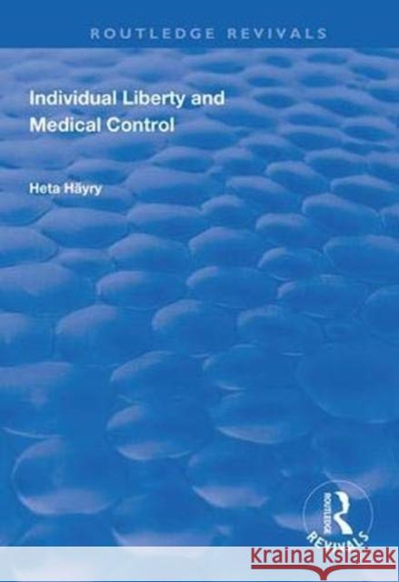 Individual Liberty and Medical Control Heta Hayry 9781138320451 Routledge