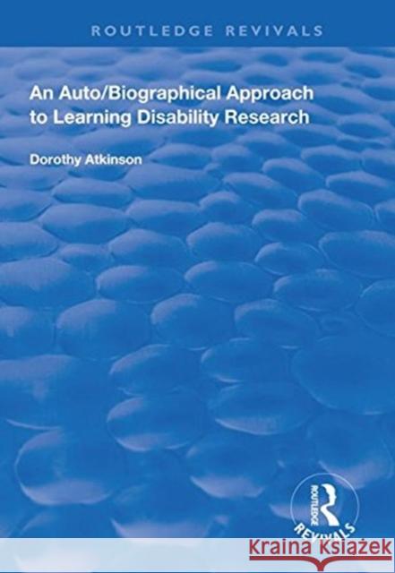 An Auto/Biographical Approach to Learning Disability Research Dorothy Atkinson 9781138320567