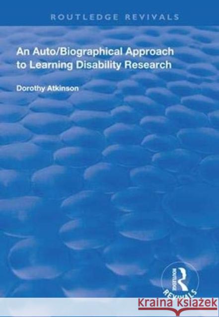 An Auto/Biographical Approach to Learning Disability Research Dorothy Atkinson   9781138320574