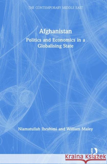 Afghanistan: Politics and Economics in a Globalising State Niamatullah Ibrahimi William Maley 9781138320635