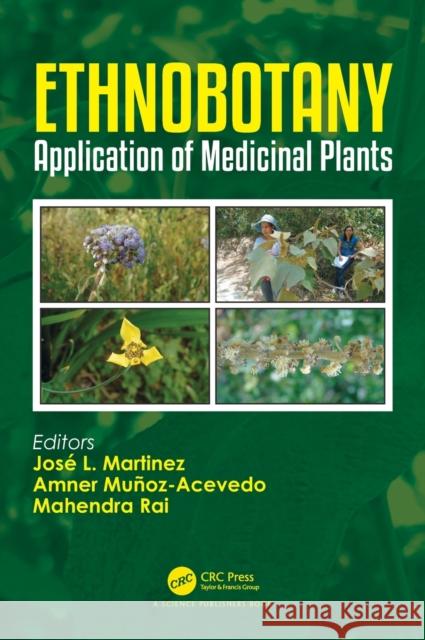 Ethnobotany: Application of Medicinal Plants Jose L. Martinez Amner Munoz-Acevedo Mahendra Rai 9781138320666 CRC Press