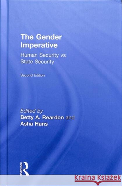 The Gender Imperative: Human Security vs State Security Betty A. Reardon, Asha Hans (Dev Research Inst, Bhubaneswar) 9781138320901