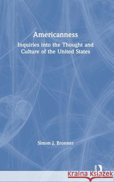 Americanness: Inquiries into the Thought and Culture of the United States Bronner, Simon J. 9781138320994